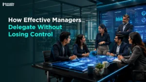 Effective managers delegate with clarity, accountability, and trust to build ownership, team capability, and sustainable business performance.